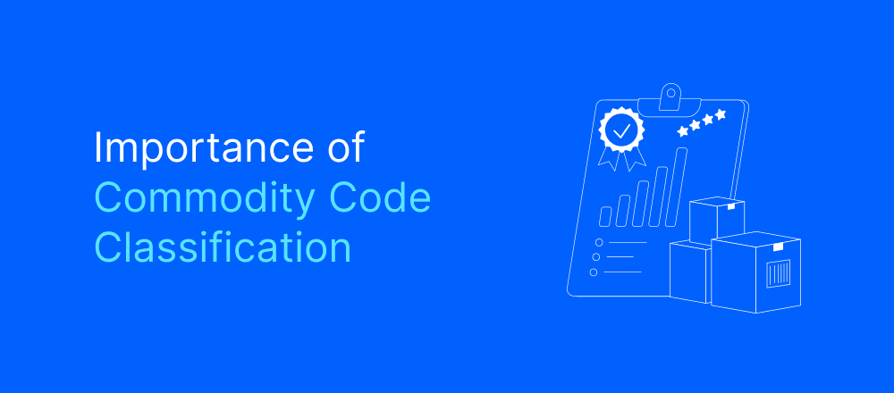 A Guide To The Importance Of Commodity Code Classification