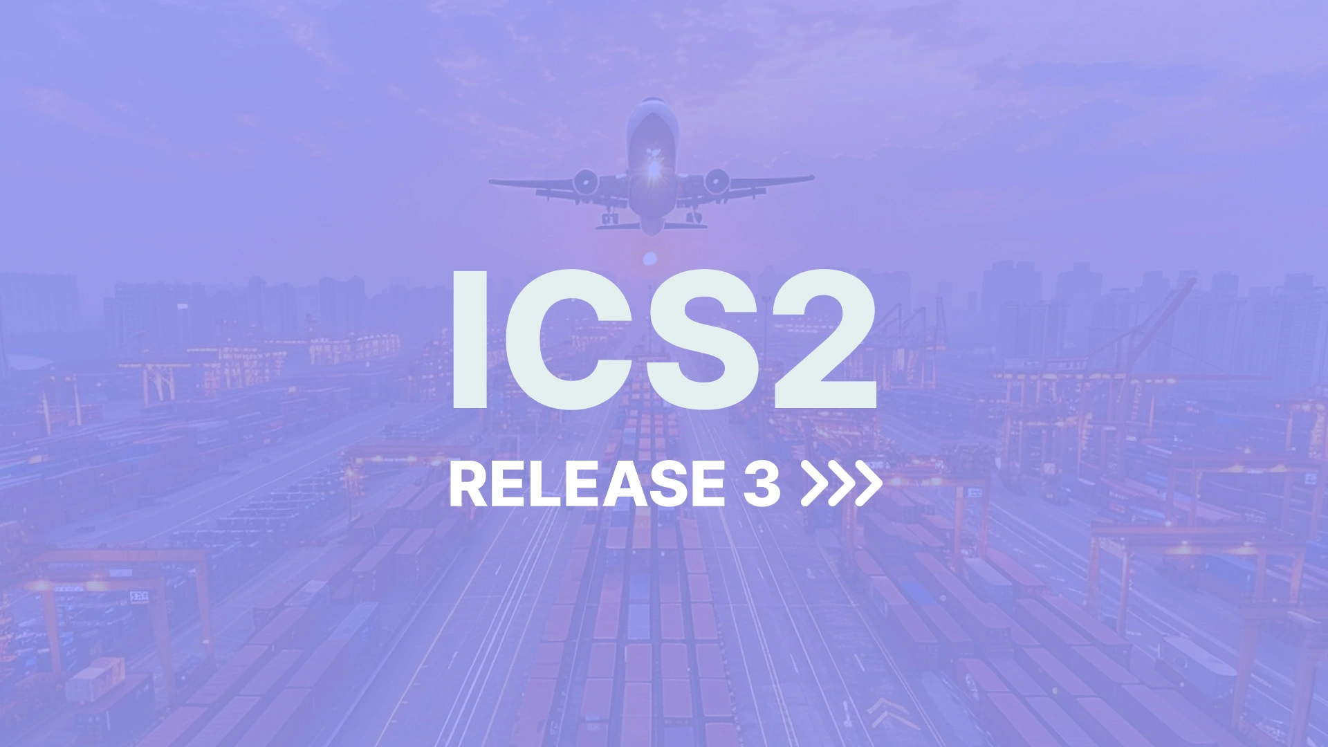 ICS2 Release 3 goes live on 3 June 2024